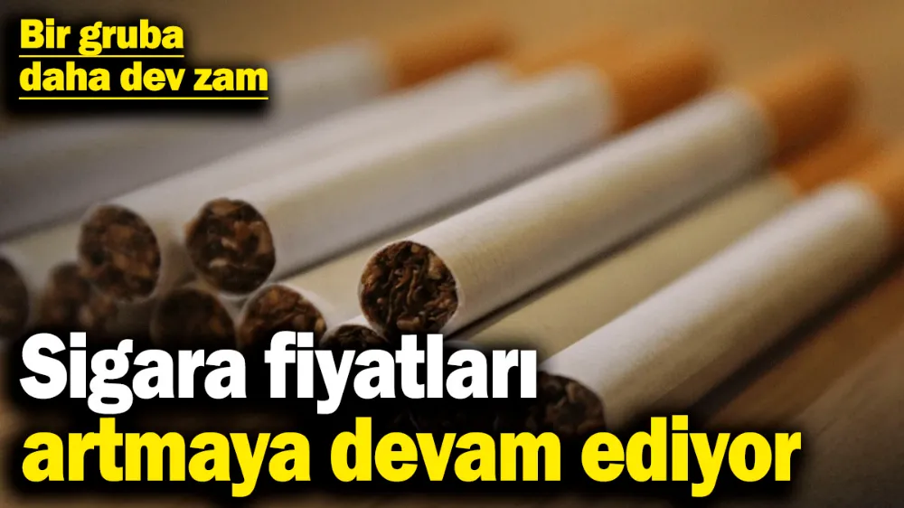 Sigara fiyatları artmaya devam ediyor! 