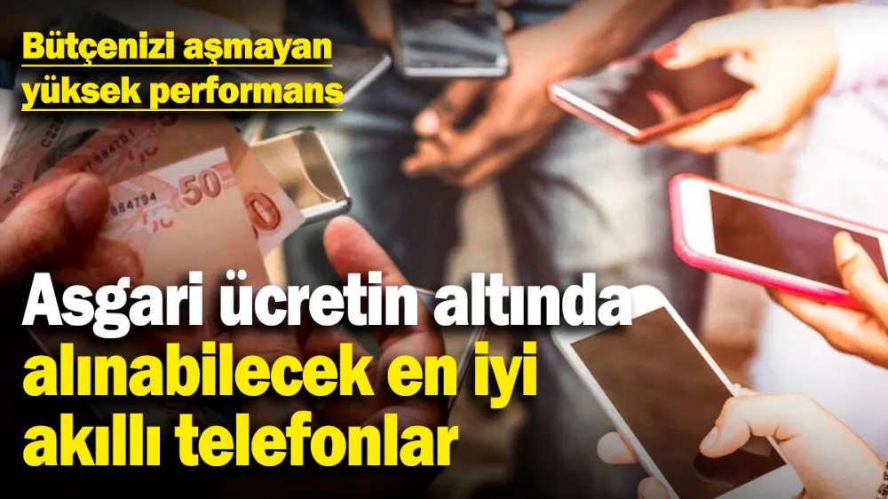 2025 asgari ücretin altında alınabilecek en iyi akıllı telefonlar