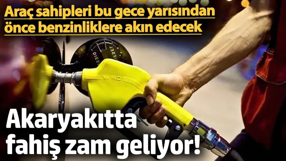 Akaryakıtta fahiş zam geliyor! 