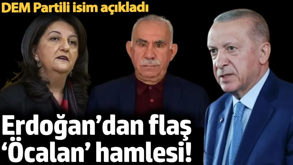 Erdoğan’dan flaş ‘Öcalan’ hamlesi! 