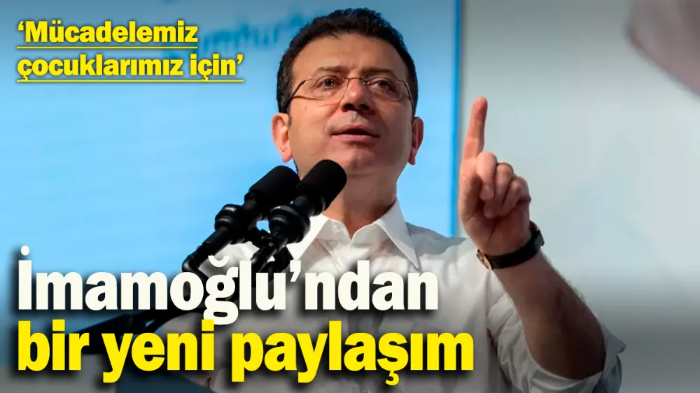 İmamoğlu’ndan bir yeni paylaşım: ‘Mücadelemiz çocuklarımız için’
