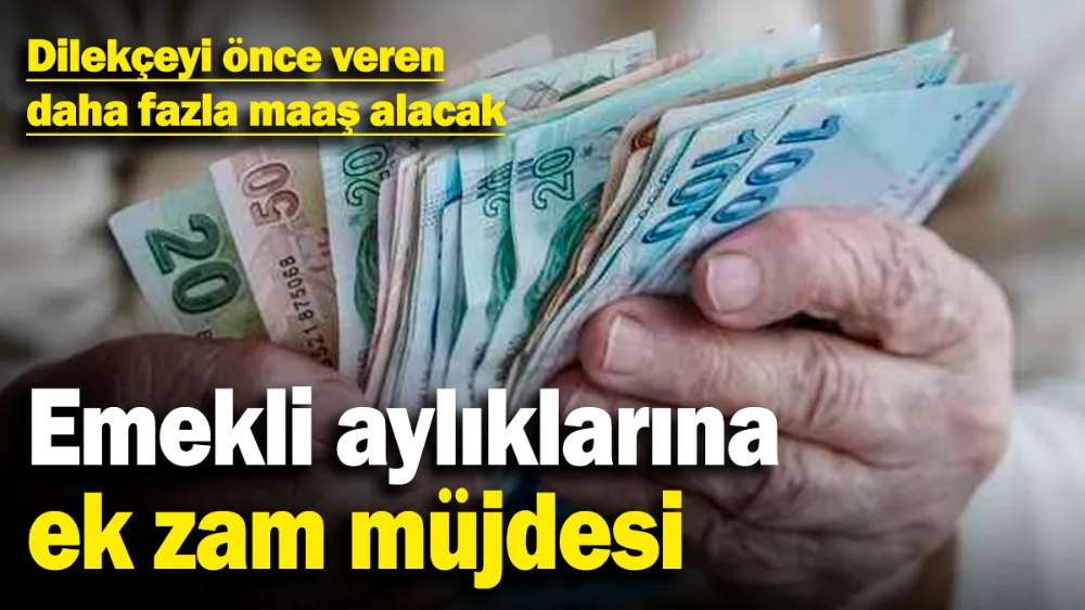 Emekli aylıklarına ek zam müjdesi! 