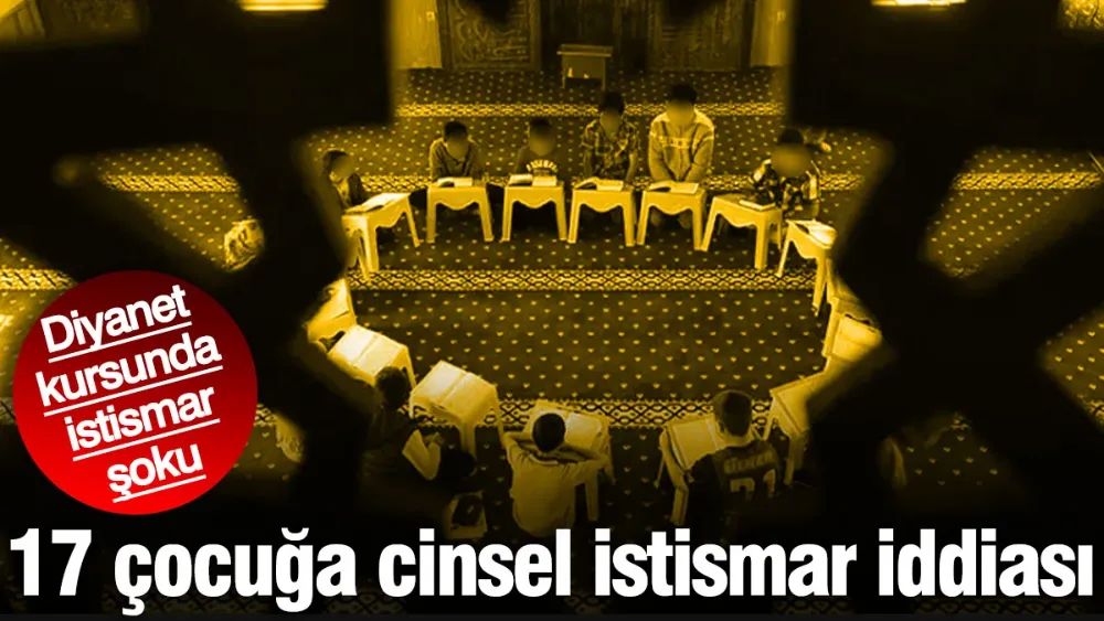 Diyanetin Kuran kursunda 17 çocuğa cinsel istismar iddiası