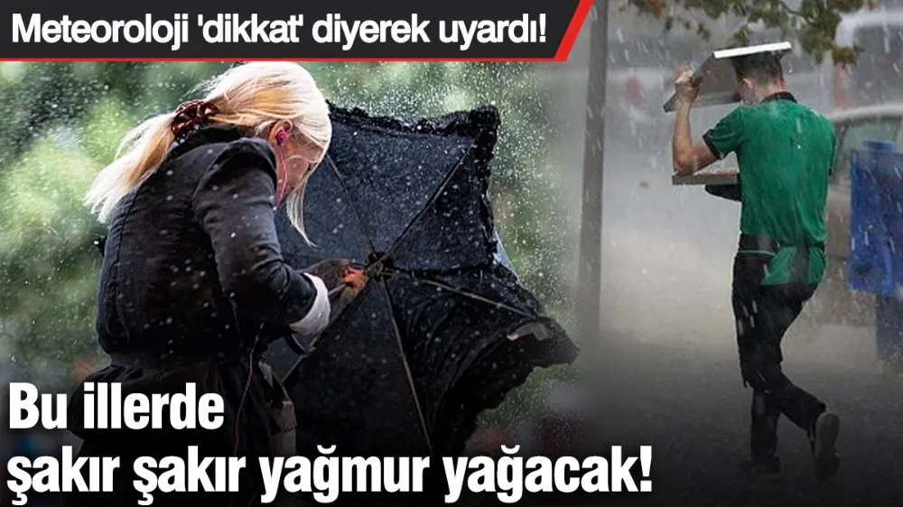 Bu illerde yağmur şakır şakır yağacak!