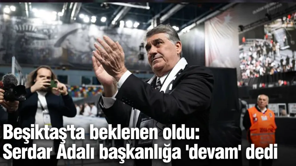 Serdal Adalı yeniden Beşiktaş başkanı seçildi