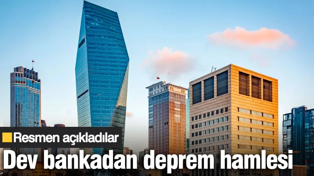 Dev bankadan deprem hamlesi: Resmen açıkladılar