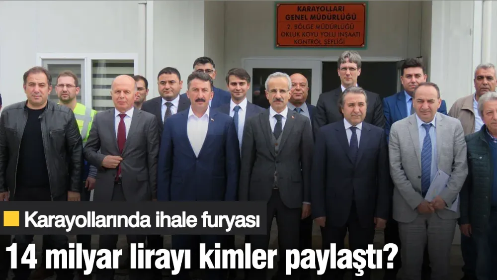 Karayollarında ihale furyası: 14 milyar lirayı kimler paylaştı?