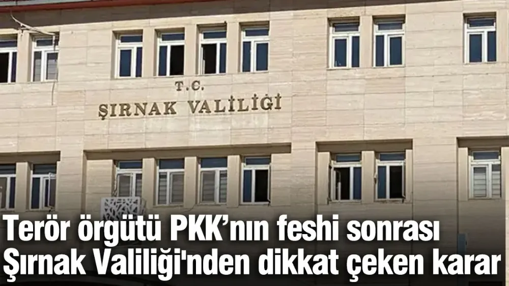 Terör örgütü PKK’nın feshi sonrası Şırnak Valiliği