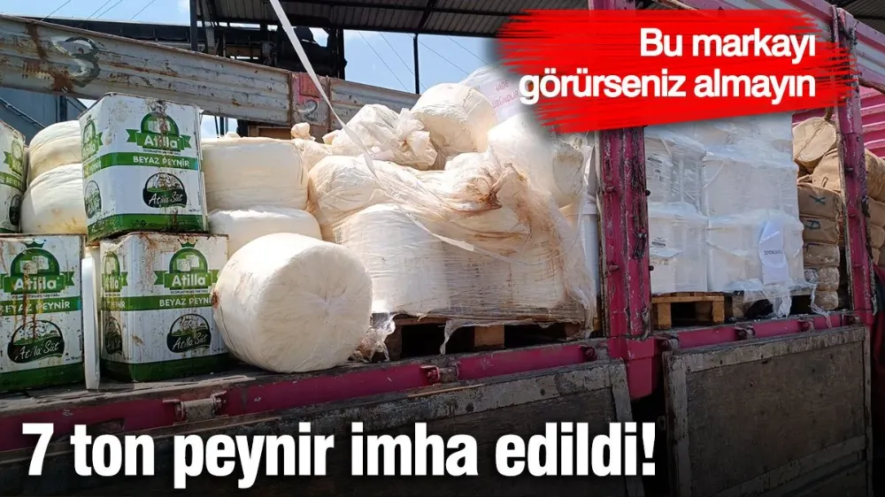 7 ton peynir imha edildi! 