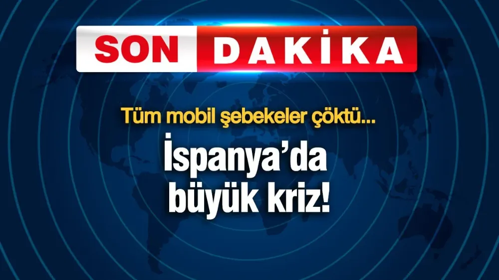 İspanya’da büyük kriz! Tüm mobil şebekeler çöktü...