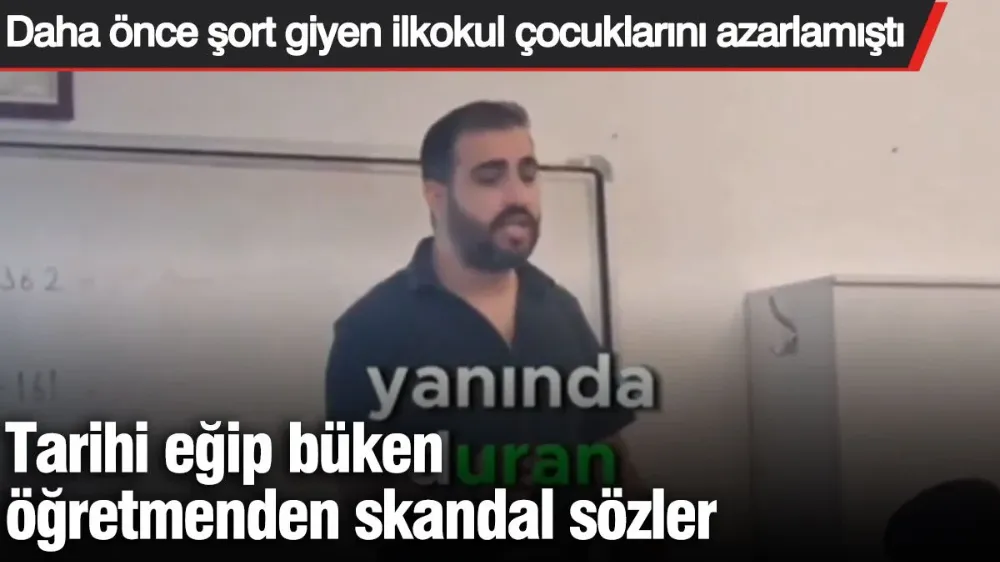 Tarihi eğip büken öğretmenden skandal sözler...