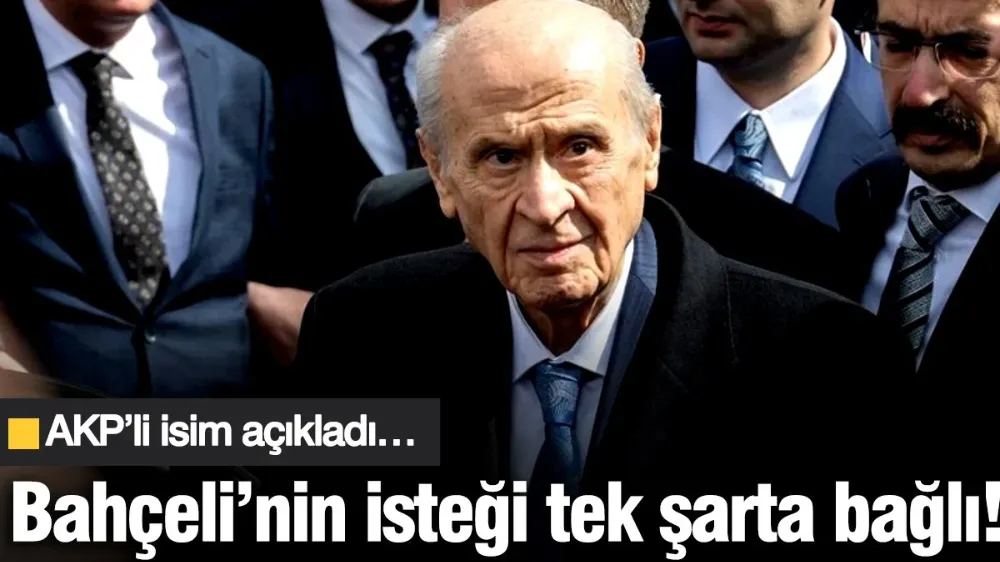 Bahçeli’nin isteği tek şarta bağlı! 