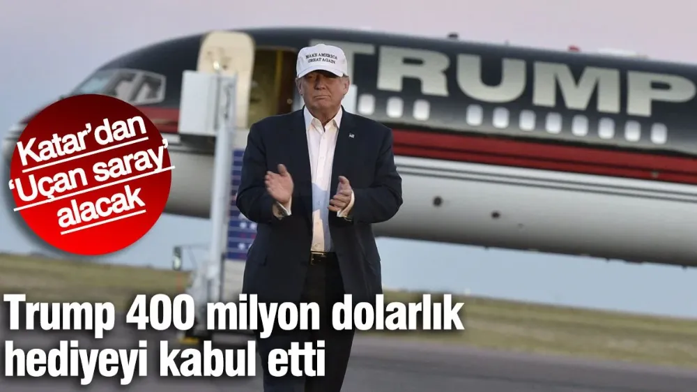 Trump 400 milyon dolarlık hediyeyi kabul etti