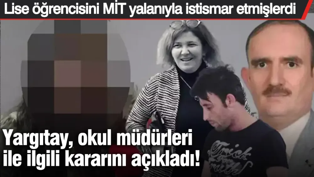 Lise öğrencisini MİT yalanıyla istismar etmişlerdi