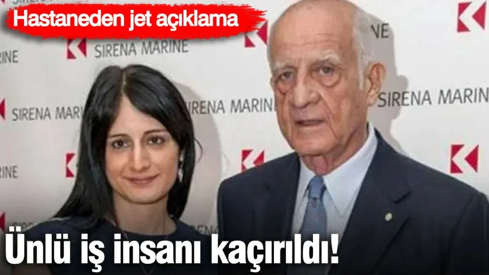 Ünlü iş adamı İnan Kıraç kaçırıldı! 