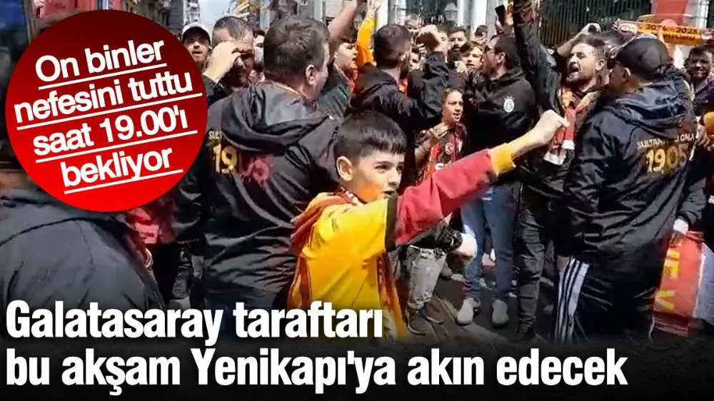 Galatasaray taraftarı bu akşam Yenikapı