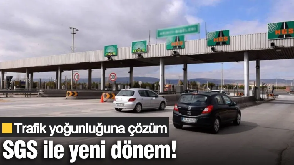 SGS ile yeni dönem! Trafik yoğunluğuna çözüm