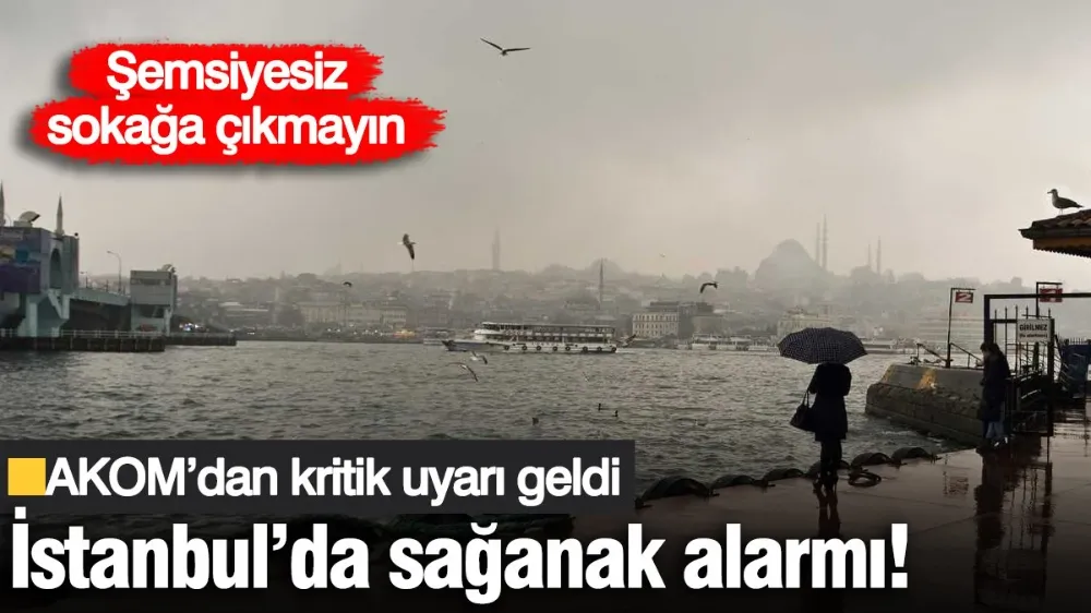 İstanbul’da sağanak alarmı! 
