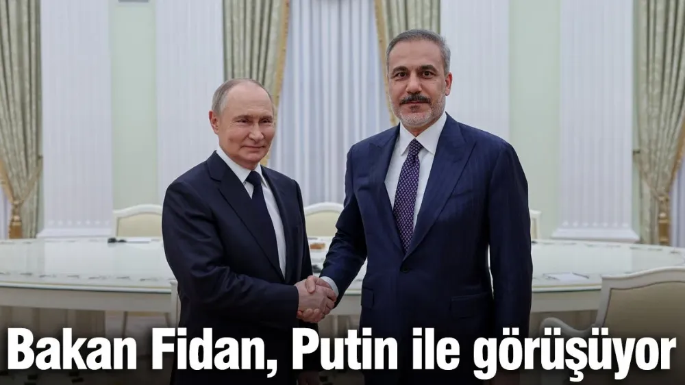 Bakan Fidan, Vladimir Putin ile görüşüyor