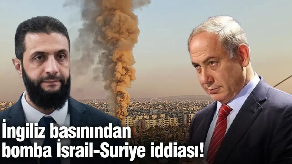 İngiliz basınından bomba İsrail Suriye iddiası!