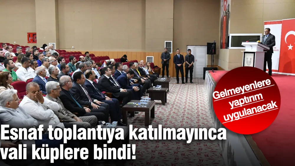 Esnafın toplantıya katılmayınca vali küplere bindi