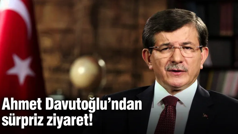 Ahmet Davutoğlu’ndan sürpriz ziyaret!
