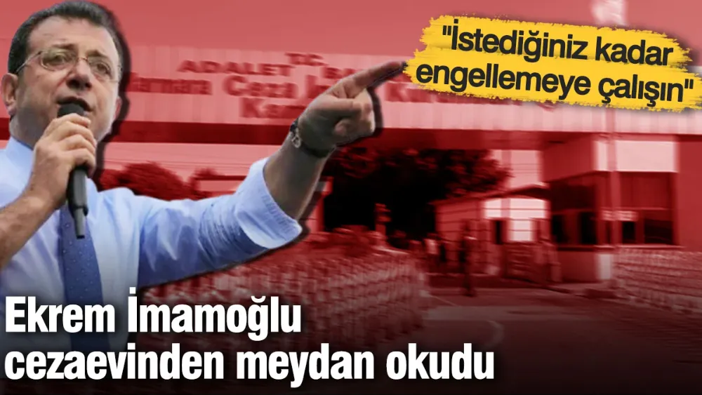 İmamoğlu cezaevinden meydan okudu