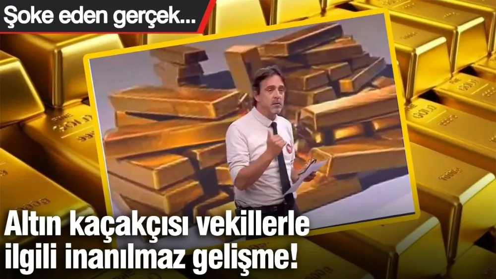Altın kaçakçısı vekillerle ilgili inanılmaz gelişme!