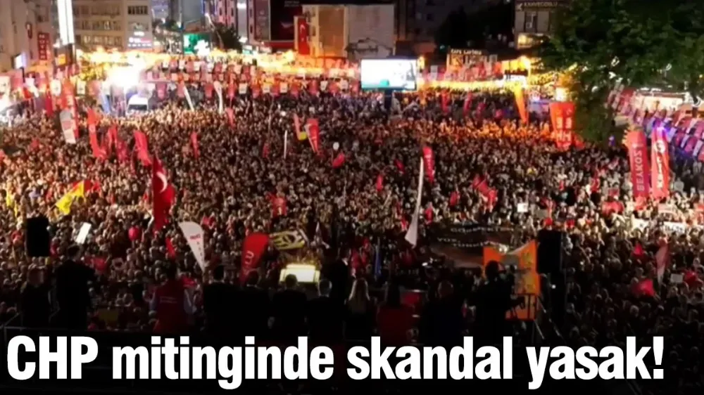 CHP mitinginde İmamoğlu yasağı!