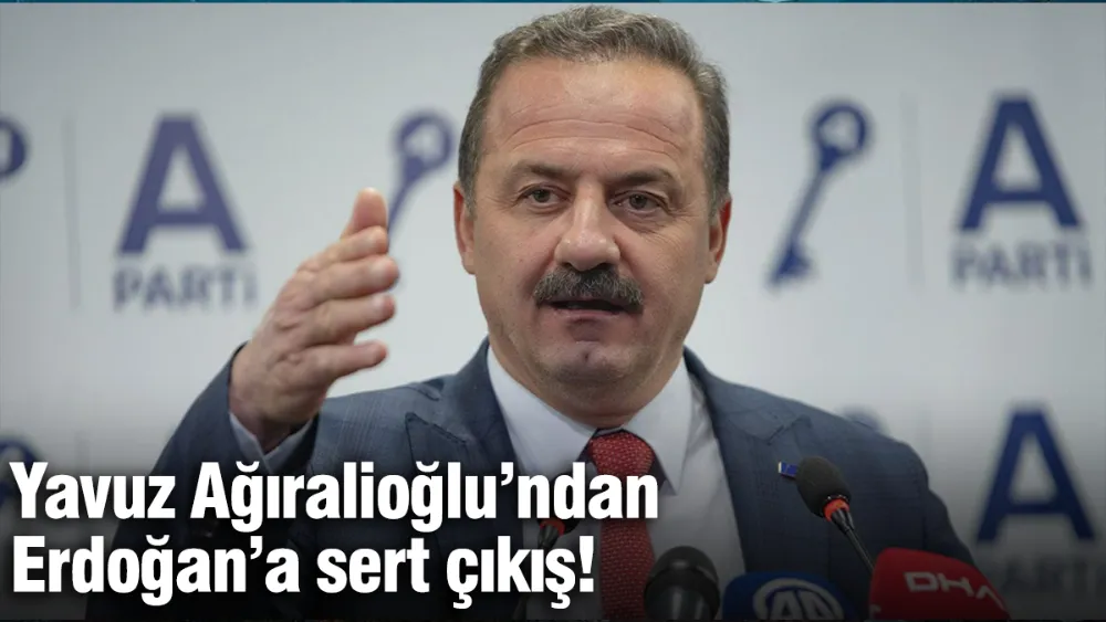 Yavuz Ağıralioğlu’ndan Erdoğan’a sert çıkış!