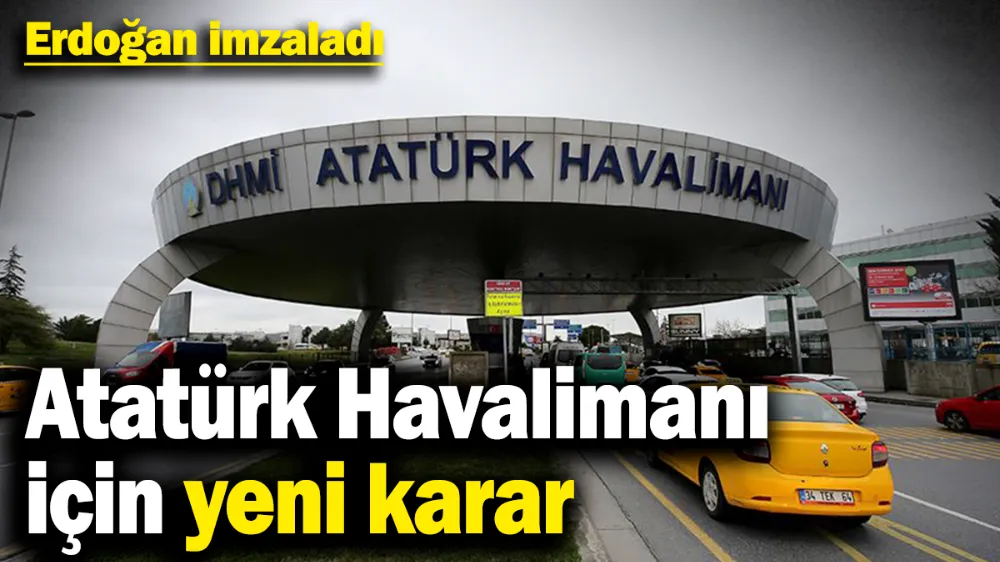 Atatürk Havalimanı için yeni karar! 