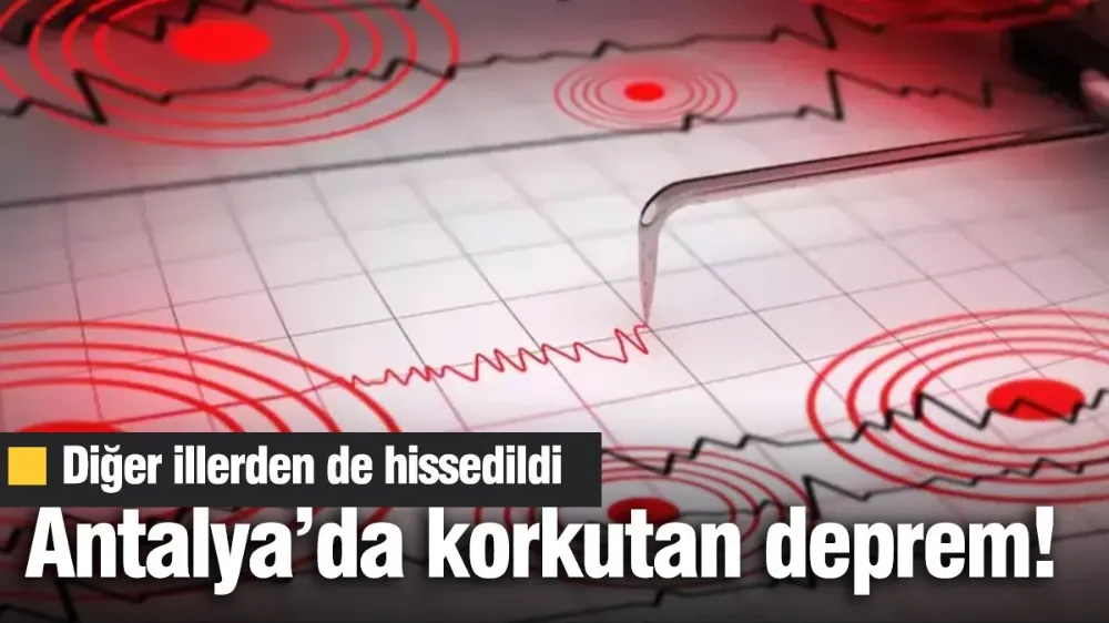 Antalya’da korkutan deprem! 