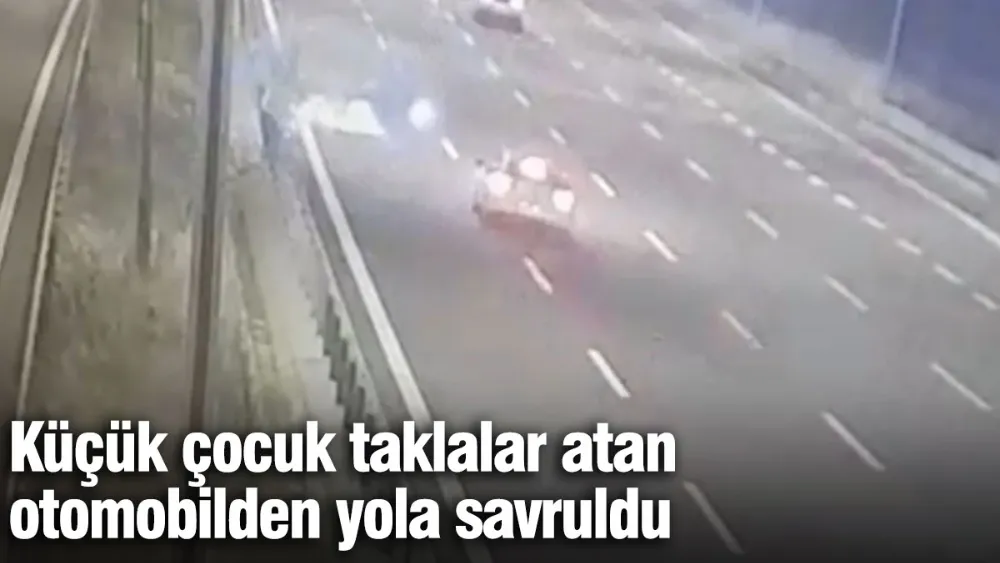 Küçük çocuk taklalar atan otomobilden yola savruldu