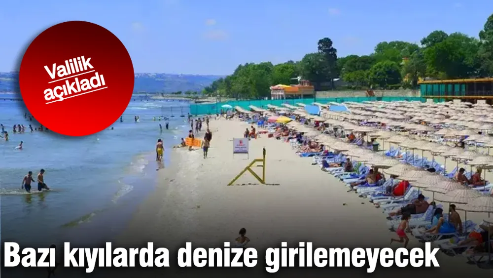 Bazı kıyılarda denize girilemeyecek
