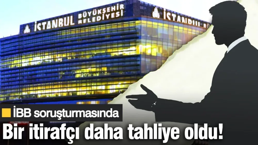 İBB soruşturmasında bir itirafçı daha tahliye oldu!