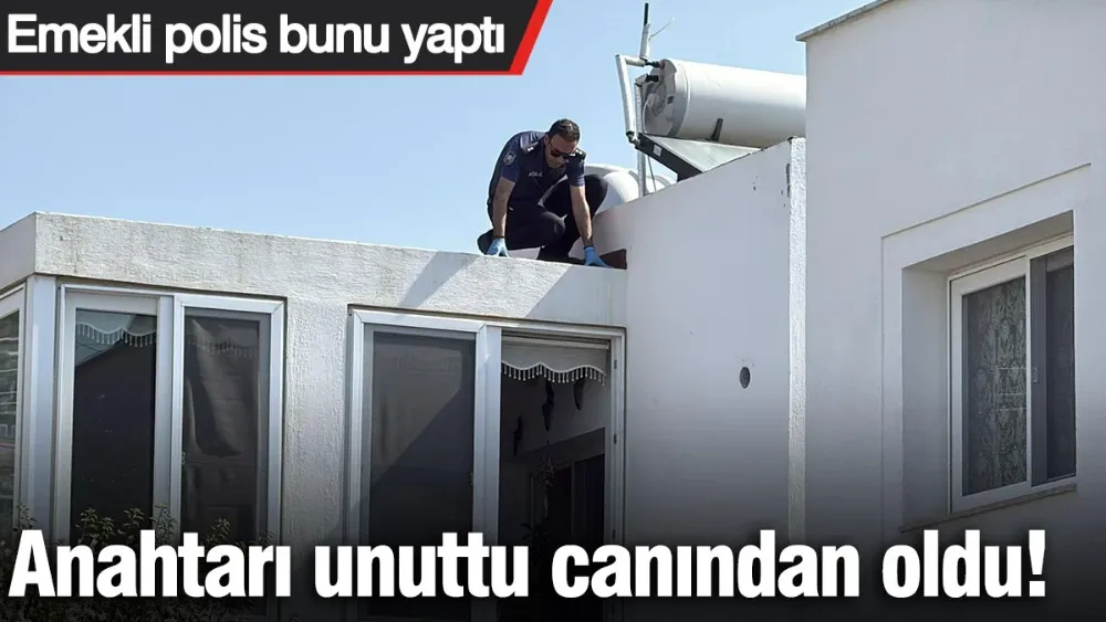 Anahtarı unuttu, canından oldu