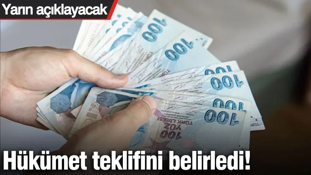 Hükümet teklifini belirledi! Yarın açıklayacak