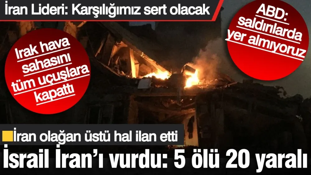İsrail İran’ı vurdu: 5 ölü 20 yaralı