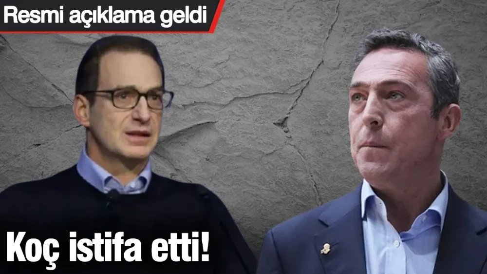 Koç istifa etti! Resmi açıklama geldi