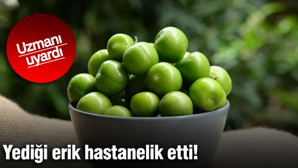 Yediği erik hastanelik etti: Uzmanı uyardı