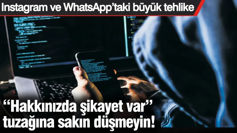 “Hakkınızda şikayet var” tuzağına sakın düşmeyin! 