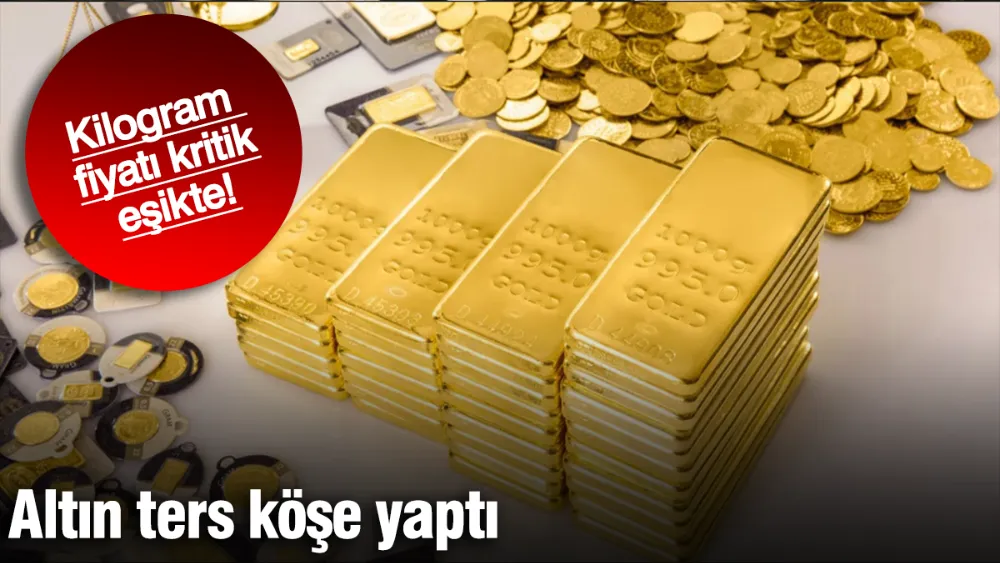 Altın ters köşe yaptı: Kilogram fiyatı kritik eşikte