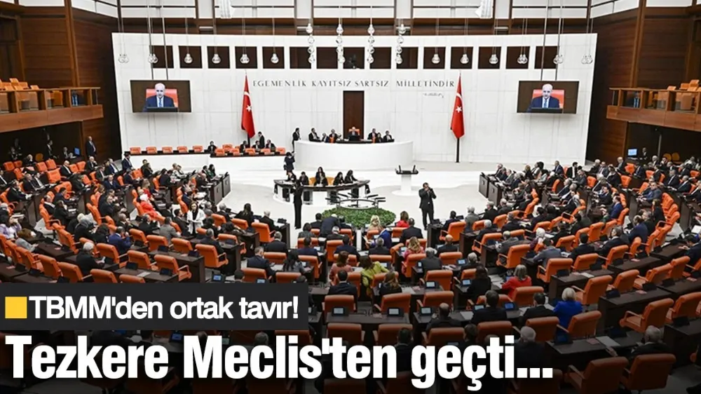 Flaş... Flaş... Flaş... Tezkere Meclis