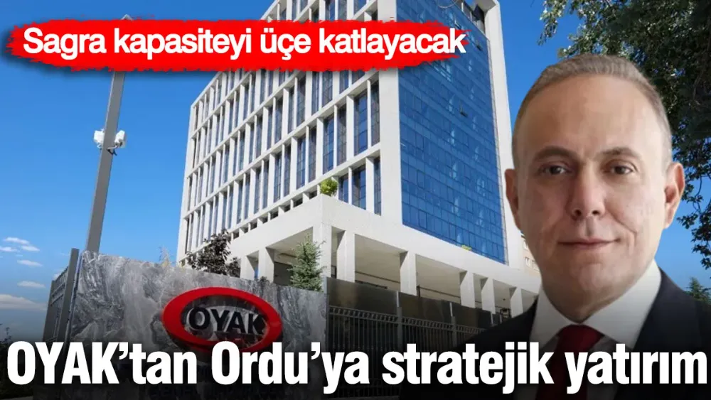 OYAK’tan Ordu’ya stratejik yatırım