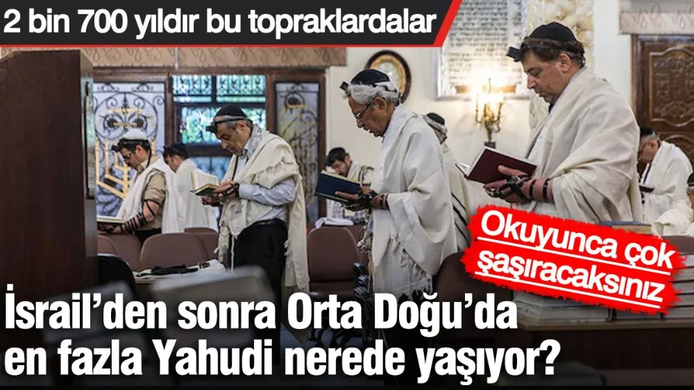 İsrail’den sonra Orta Doğu’da en fazla Yahudi nerede yaşıyor? 