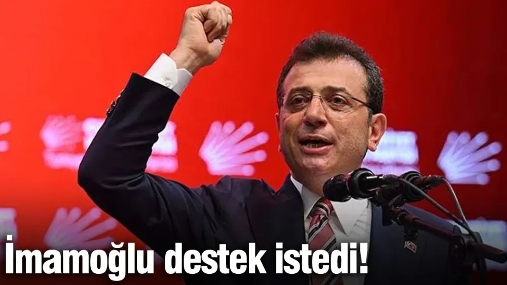 Ekrem İmamoğlu destek istedi!