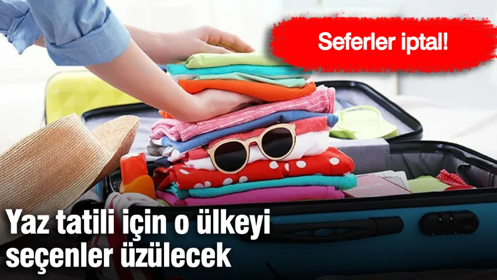 Yaz tatili için o ülkeye seçenler üzülecek: Seferler iptal