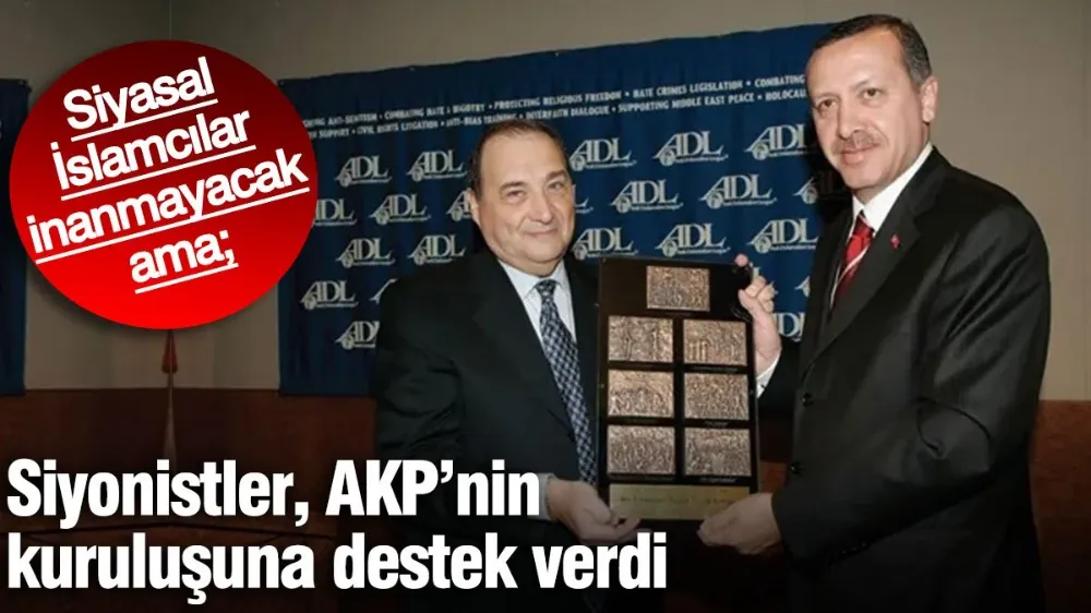 Siyonistler, AKP’nin kuruluşuna destek verdi