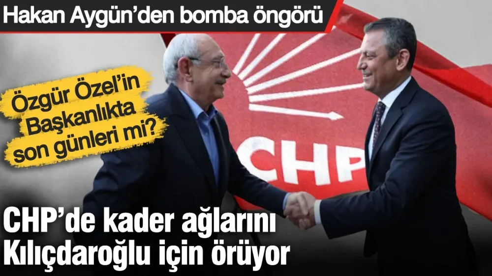 Hakan Aygün’den bomba öngörü! Özgür Özel’in Başkanlıkta son günleri mi? 