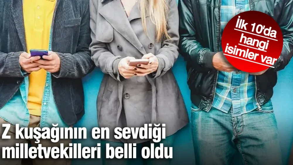 z kuşağının en sevdiği milletvekilleri belli oldu
